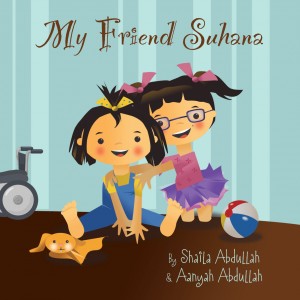 My Friend Suhana by Shaila and Aanyah Abdullah